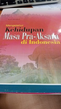 Image of Mengetahui Kehidupan Masa Pra-Aksara di Indonesia